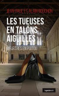 Les tueuses en talons aiguilles : meurtres en Poitou