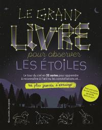 Le grand livre pour observer les étoiles : le tour du ciel en 32 cartes pour apprendre à reconnaître à l'oeil nu les constellations et... ne plus jamais s'ennuyer