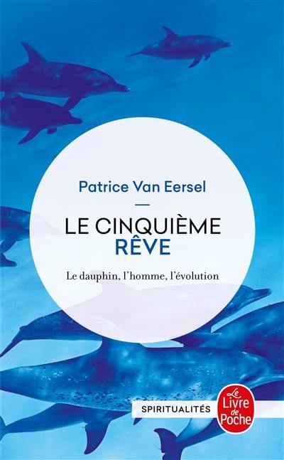 Le cinquième rêve : le dauphin, l'homme, l'évolution