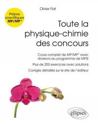 Toute la physique-chimie des concours : prépas scientifiques MP-MP* : cours complet de MP-MP* avec révisions du programme de MPSI, plus de 200 exercices avec solutions, corrigés détaillés sur le site de l'éditeur