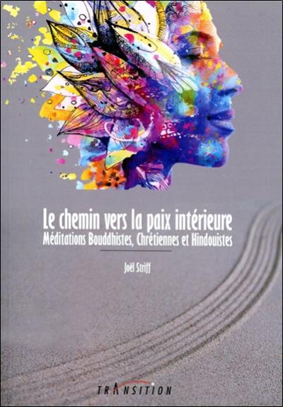 Le chemin vers la paix intérieure : méditations bouddhistes, chrétiennes et hindouistes