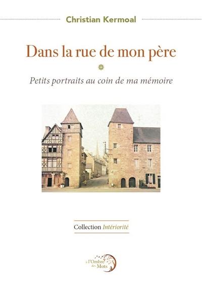 Dans la rue de mon père : petits portraits au coin de ma mémoire : souvenirs presque inexacts