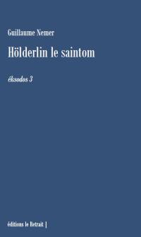 Eksodos. Vol. 3. Hölderlin le saintom