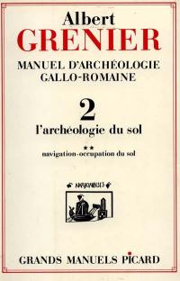 Manuel d'archéologie gallo-romaine. Vol. 2. L'Archéologie du sol : les routes, la navigation, l'occupation du sol