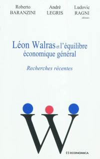 Léon Walras et l'équilibre économique général : recherches récentes