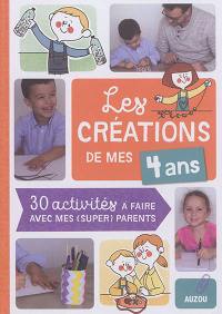 Les créations de mes 4 ans : 30 activités à faire avec mes (super) parents