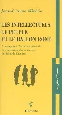 Les intellectuels, le peuple et le ballon rond : à propos d'un livre d'Eduardo Galeano : accompagné d'extraits choisis de Le football, ombre et lumière