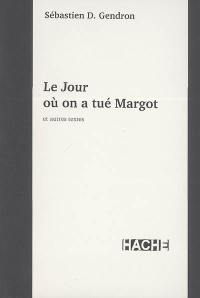 Le jour où on a tué Margot : et autres textes