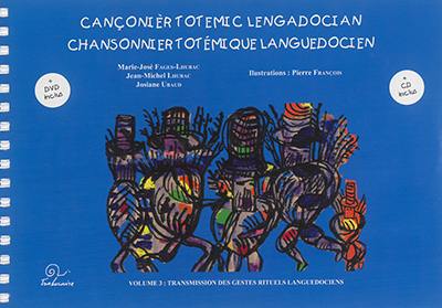 Chansonnier totémique languedocien. Vol. 3. Transmission des gestes rituels languedociens. Cançonièr totemic lengadocian. Vol. 3. Transmission des gestes rituels languedociens