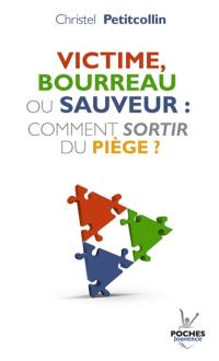 Victime, bourreau ou sauveur : comment sortir du piège ?