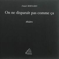 On ne disparaît pas comme ça : théâtre