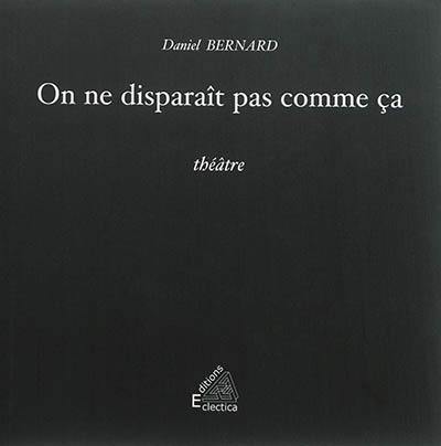 On ne disparaît pas comme ça : théâtre