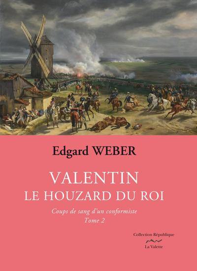 Valentin, le houzard du roi. Vol. 2. Coups de sang d'un conformiste