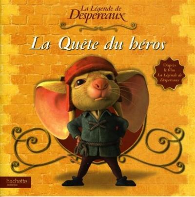 La quête du héros : d'après le film La légende de Despereaux