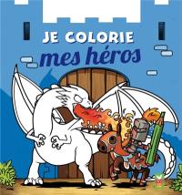 Je colorie mes héros : qui n'ont peur de rien !