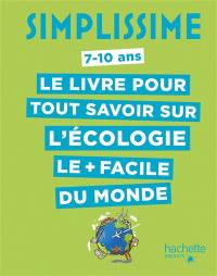 Simplissime, 7-10 ans : le livre pour tout savoir sur l'écologie le + facile du monde