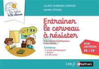 Entraîner le cerveau à résister, non lecteurs PS-CP : une démarche pédagogique, des activités