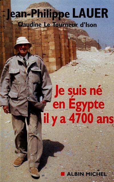 Je suis né en Egypte il y a 4 .700 ans