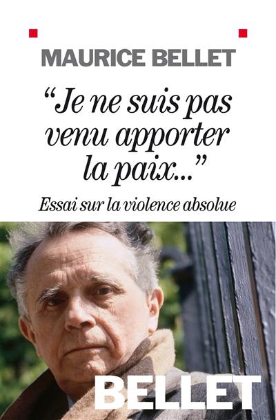 Je ne suis pas venu apporter la paix : essai sur la violence absolue