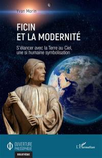 Ficin et la modernité : s'élancer avec la Terre au ciel, une si humaine symbolisation