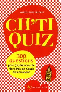 Ch'ti quiz : 300 questions pour (re)découvrir le Nord-Pas-de-Calais en s'amusant