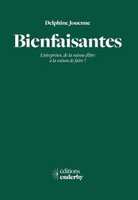 Bienfaisantes : entreprises, de la raison d'être à la raison de faire ?