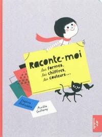 Raconte-moi : les formes, les chiffres, les couleurs...