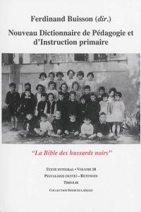 Nouveau dictionnaire de pédagogie et d'instruction primaire : la bible des hussards noirs : texte intégral. Vol. 10. Pestalozzi (suite)-Retenues