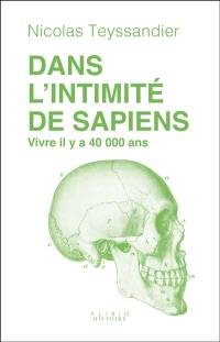 Dans l'intimité de sapiens : vivre il y a 40.000 ans