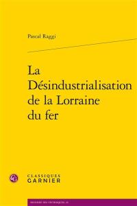 La désindustrialisation de la Lorraine du fer