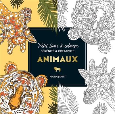 Animaux : petit livre à colorier : sérénité & créativité