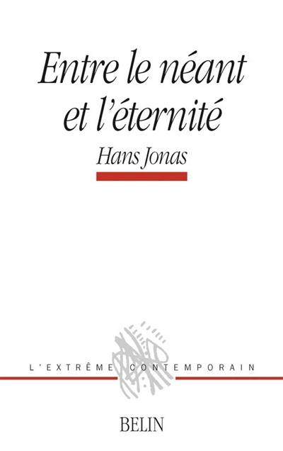 Entre le néant et l'éternité. Hans Jonas-Hannah Arendt, histoire d'une complémentarité