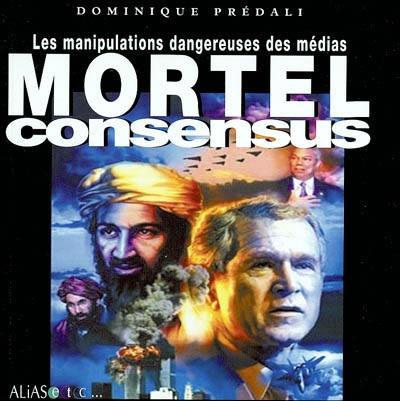 Mortel consensus : les manipulations dangereuses des médias