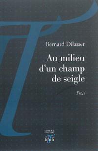 Au milieu d'un champ de seigle : prose