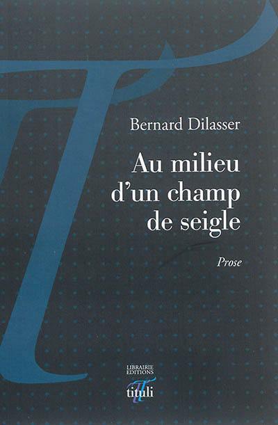 Au milieu d'un champ de seigle : prose