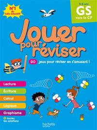 Jouer pour réviser, GS vers le CP, 5-6 ans : 90 jeux pour réviser en s'amusant !