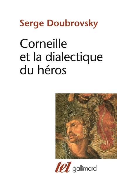Corneille ou la dialectique du héros Corneille ou la dialectique du héros