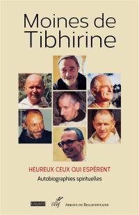 Les écrits de Tibhirine. Vol. 1. Moines de Tibhirine : heureux ceux qui espèrent : autobiographies spirituelles