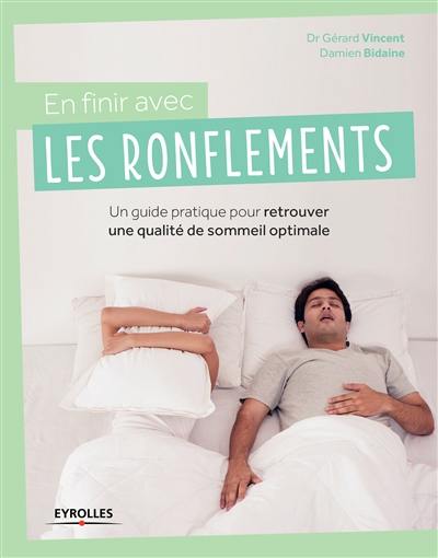 En finir avec les ronflements ! : un guide pratique pour retrouver une qualité de sommeil optimale