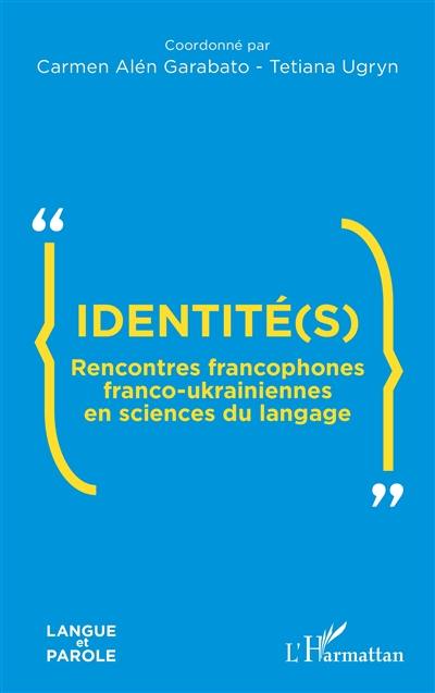 Identité(s) : rencontres francophones franco-ukrainiennes en sciences du langage Identité(s) : rencontres francophones franco-ukrainiennes en sciences du langage