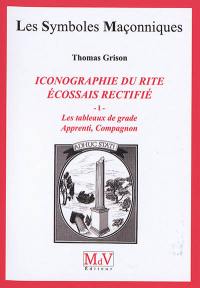 Iconographie du rite écossais rectifié : les tableaux de grade. Vol. 1. Apprenti compagnon