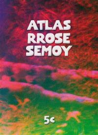 Atlas Rrose Semoy