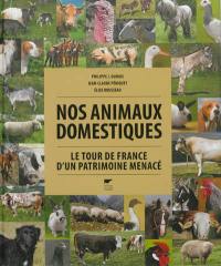 Nos animaux domestiques : le tour de France d'un patrimoine menacé