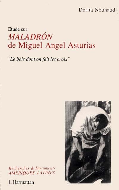 Etude sur Maladron de Miguel Angel Asturias : le bois dont on fait les croix