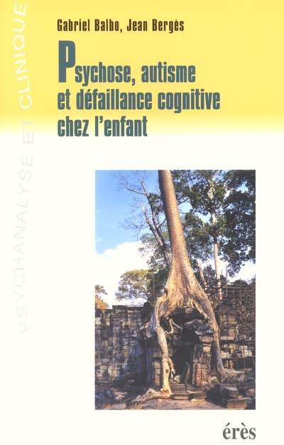 Psychose, autisme et défaillance cognitive chez l'enfant