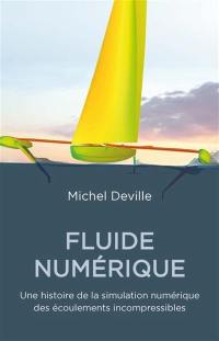 Fluide numérique : une histoire de la simulation numérique des écoulements incompressibles