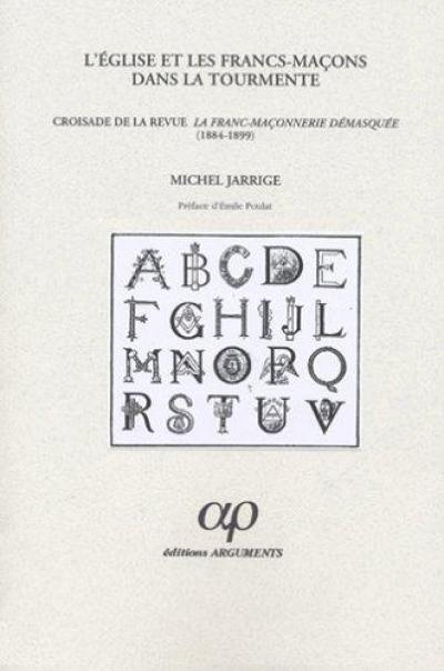 L'Eglise et les francs-maçons dans la tourmente : croisade de la revue La Franc-Maçonnerie démasquée (1884-1899)