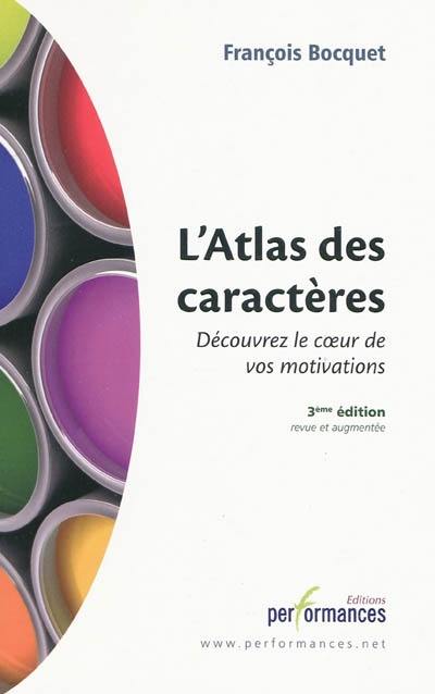 L'atlas des caractères : découvrez le coeur de vos motivations