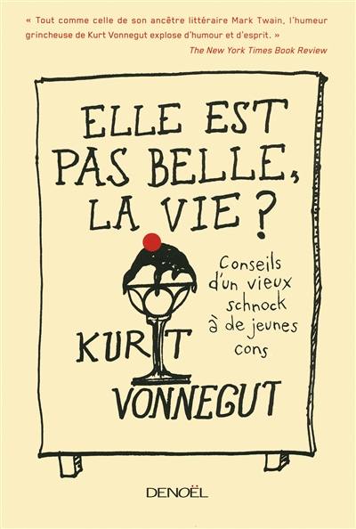 Elle est pas belle, la vie ? : conseils d'un vieux schnock à de jeunes cons