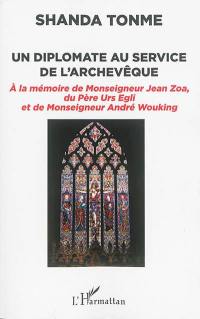 Un diplomate au service de l'archevêque : à la mémoire de monseigneur Jean Zoa, du père Urs Egli et de monseigneur André Wouking